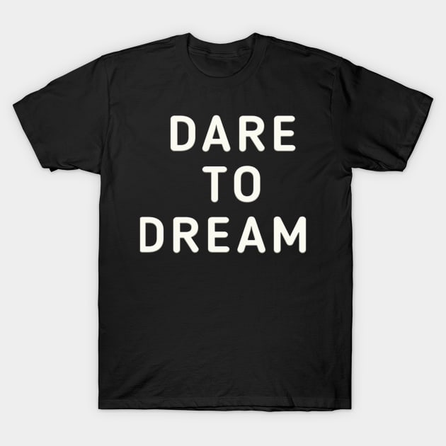 Dare To Dream T-Shirt by Z And Z